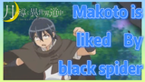 Makoto is liked By black spider