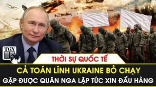 Thời sự quốc tế | Cả toán lính Ukraine bỏ chạy, gặp được quân Nga lập tức xin đầu hàng