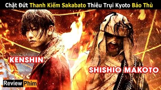 [Review Phim] Kiếm Gãy - Kenshin nhìn Kẻ Thù Nhấn Chìm Kyoto Trong Biển Lửa | Lãng Khách Kenshin P2