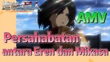 [Attack on Titan] AMV |  Persahabatan antara Eren dan Mikasa