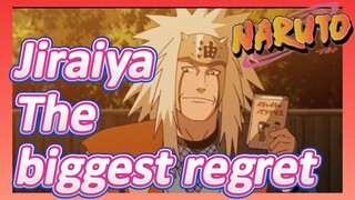 Jiraiya The biggest regret