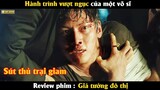 Hành trình vượt ngục của một võ sĩ - Review phim Giả Tưởng Đô Thị