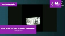HIGHLIGHTS 6/11: Child Bride: Bata, Bata, Paano Ka Kinasal? • April 26, 2025 | Magpakailanman