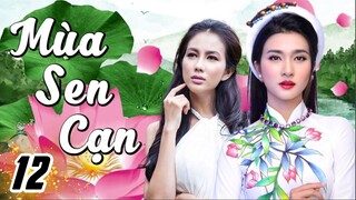 MÙA SEN CẠN - Tập 12 | KIM TUYẾN, BÌNH MINH, PHƯƠNG NGÂN | PHIM BỘ VIỆT NAM HAY MỚI NHẤT 2023