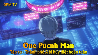 One Punch Man Tập 10 - Thành phố A bị hủy diệt hoàn toàn