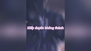 kiếp duyên không thành , chúng ta giờ trở nên xa lạ ... kuroikki amv xuhuong kiepduyenkhongthanh