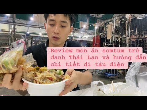 Huy Ma review món ăn somtum trứ danh Thái Lan và hướng dẫn chi tiết đi tàu điện