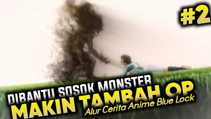 dibantu monster dalam dirinya menjadi seorang striker - Alur Cerita Anime Blue Lock Part 2