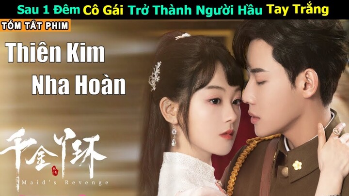 [Review Phim] Thiên Kim Tiểu Thư Trở Thành Người Hầu Sau 1 Đêm | Tóm Tắt Thiên Kim Nha Hoàn