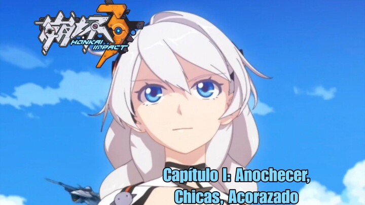 Honkai impact 3rd, Parte 1; Capítulo I: Anochecer, Chicas, Acorazado, Completo en Español.