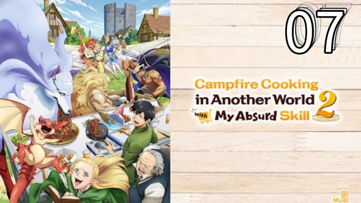 EP-07||Campfire Cooking in Another World with My Absurd Skill Season 02||ENG SUB