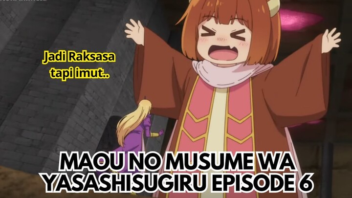 Maou no Musume wa Yasashisugiru Episode 6: Jadi Raksasa tapi Imut!
