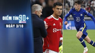 Điểm tin 90+ ngày 3/10 | Solskjaer đưa ra lí do để Ronaldo dự bị; Tuchel trừng phạt 2 sao Chelsea