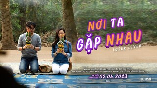 LOSER LOVER - NƠI TA GẶP NHAU | OFFICIAL TRAILER | DKKC : 02.06.2023