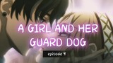 A GIRL AND HER GUARD DOG _ episode 9