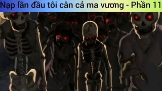 Nạp lần đầu tôi cân cả ma vương - Phần 11