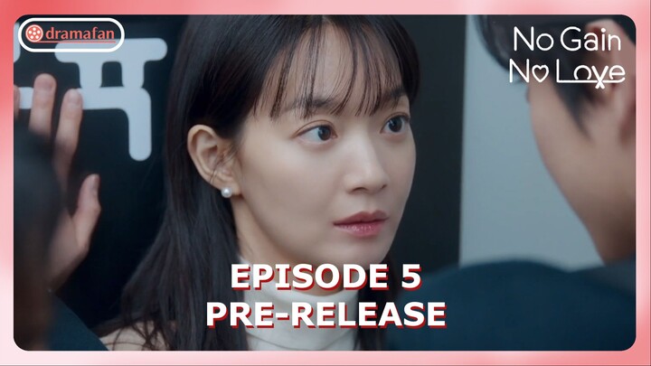 No Gain No Love Episode 5 Revealed Pre-Release & Spoiler [ENG SUB]