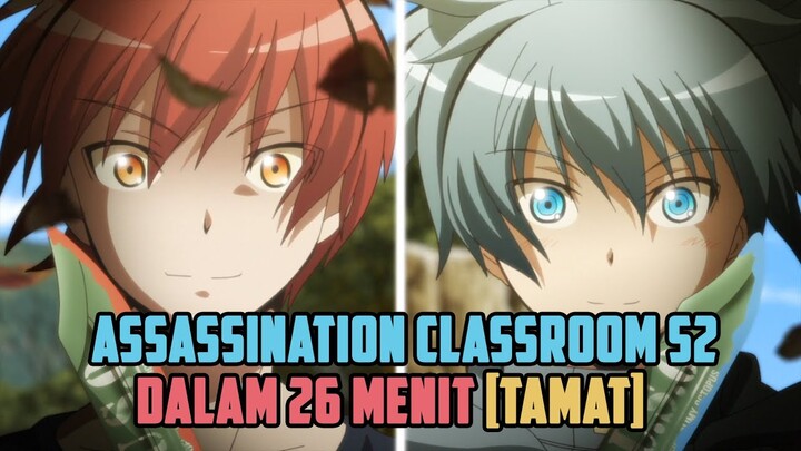 SELURUH CERITA ASSASSINATION CLASSROOM S2 DALAM 26 MENIT [TAMAT]