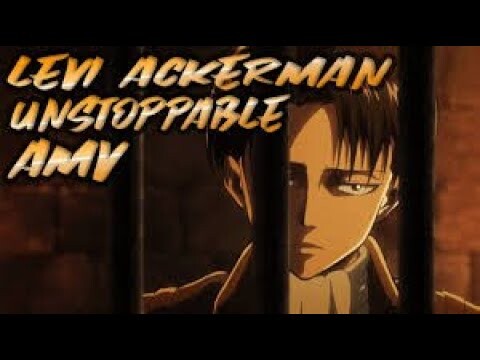 Levi Ackerman (Amv) ~unstoppable