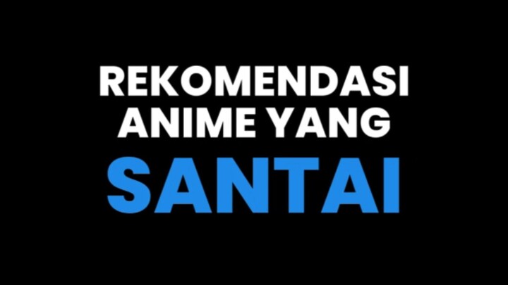 Rekomendasi anime santai💯