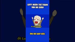 Khi Luffy muốn trở thành Vua Hải Quân #Luffy #Garp #Funny #onepiece
