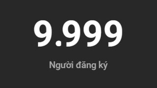 10000 lượt đăng ký rồi nhỉ...