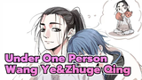 Under One Person|【Wang Ye&Zhuge Qing】The Couple you want