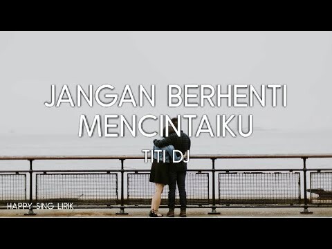 Jangan Berhenti Mencintaiku - Titi DJ (Lirik Lagu)