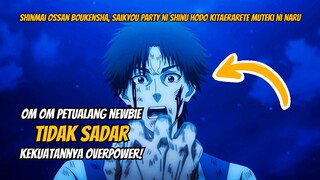 OM-OM PETUALANG NEWBIE TIDAK SADAR OVERPOWER - ALUR CERITA ANIME Shinmai Ossan Boukensha [1-4]