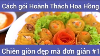 Cách gói Hoành Thách Hoa Hồng chiên giòn đẹp mà đơn giản phần 1