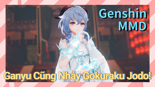 [Genshin, MMD] Ganyu Cũng Nhảy "Gokuraku Jodo"!