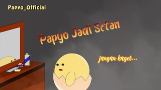 Papyo Jadi Setan_Bag 4
