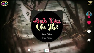 Anh Yêu Vội Thế | LaLa Trần x BrianRemix | Nhạc Hot Tik Tok Được Yêu Thích Nhất Hiện Nay