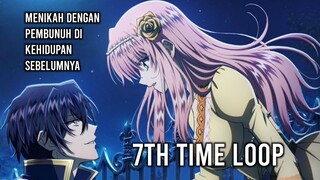 Menikah dengan pembunuh di kehidupan sebelumnya?? 7th Time loop!!