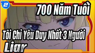 700 Năm Tuổi, Tôi Chỉ Yêu Duy Nhất 3 Người| [AMV ]Liar_C2