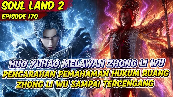 HUO YUHAO BERTARUNG DUEL MELAWAN ZHONG LI WU  -  SOUL LAND 2  -  EPS 170
