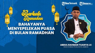 BERKAH RAMADHAN: Bahaya Menyepelekan Puasa di Bulan Ramadhan