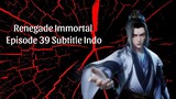 Renegade Immortal Episode 39 Subtitle Indo