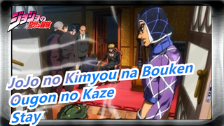 [JoJo no Kimyou na Bouken| Ougon no Kaze]Stay