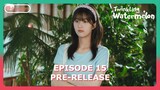 Twinkling Watermelon Episode 15 Revealed [ENG SUB]