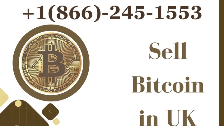 Sell Bitcoin in UK +1(866)-245–1553 !!Dial Customer Care Number!!