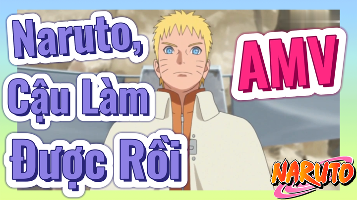 [Naruto] AMV | Naruto, Cậu Làm Được Rồi