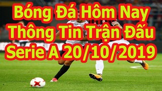 Thông Tin Các Trận Đấu Bóng Đá Hôm Nay : VĐQG Ý ( Serie A ) 20/10/2019