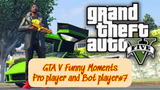 GTA V Funny Moments Pro player and Bot player#part 7
