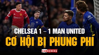 CHELSEA 1 – 1 MAN UNITED | NỖI ÁM ẢNH “CHÂN GỖ” TỪ NHỮNG CƠ HỘI BỊ PHUNG PHÍ