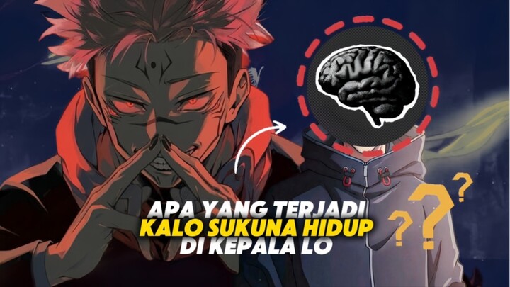 Apa yang bakal terjadi kalo sukuna hidup di kepala lo?
