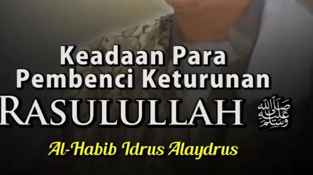 nasehat bijak habib idrus. jangan sampai kita menjadi pembenci ahlul bait