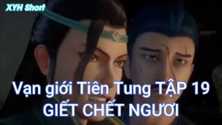 Vạn giới Tiên Tung Tập 19 - Giết chết ngươi!