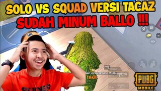 SOLO VS SQUAD VERSI TACAZ SUDAH MINUM BALLO !!! ISTIGFARKO ANAK MUDA