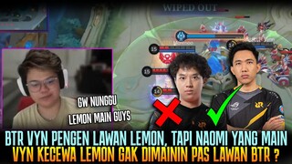 VYN UNGKAP PENGEN LAWAN LEMON TAPI MALAH NAOMI YANG TURUN, KECEWA? | BTR VS RRQ